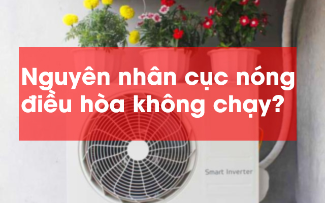 10 nguyên nhân khiến cục nóng điều hòa không chạy và cách khắc phục
