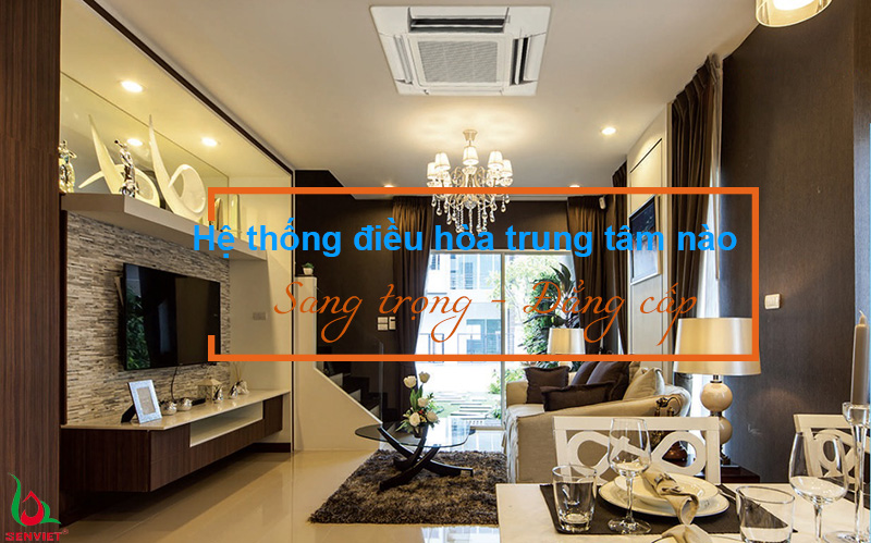 Đâu mới là hệ thống điều hòa sang trọng, đẳng cấp?